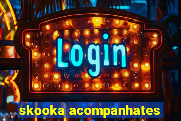 skooka acompanhates